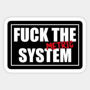 Fuck the (Metric) system! Funny & Cool Sticker